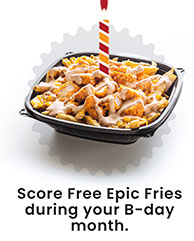 Score Free Epic Fries during your B-day month.