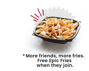 More friends, more fries. Free Epic Fries when they join.