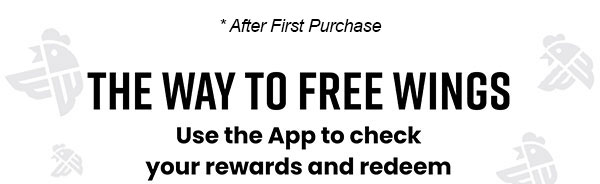 The Way to Free Wings. Use the app to check your rewards and redeem