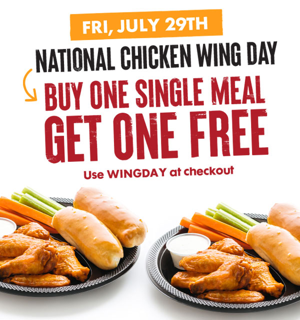 Fri, July 29th - National Chicken Wing Day - Buy One Single Meal, Get One Free - Use WINGDAY at checkout
