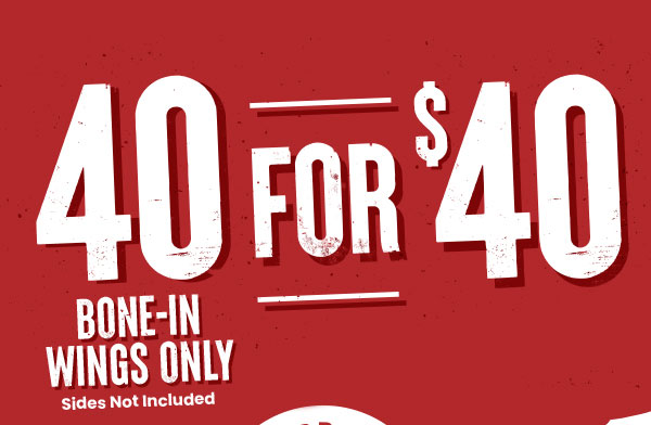 40 for $40. Bone-in wings only. Sides not included.