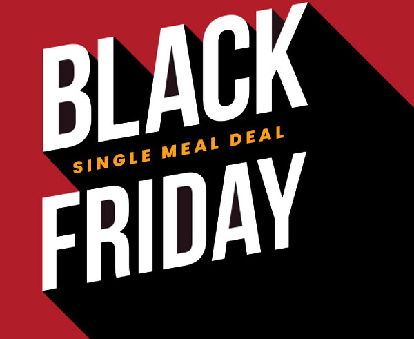 Black Friday Single Meal Deal