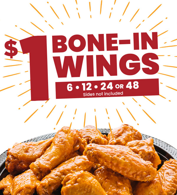 $1 Bone-In Wings. 6, 12, 24, or 48. Sides not included