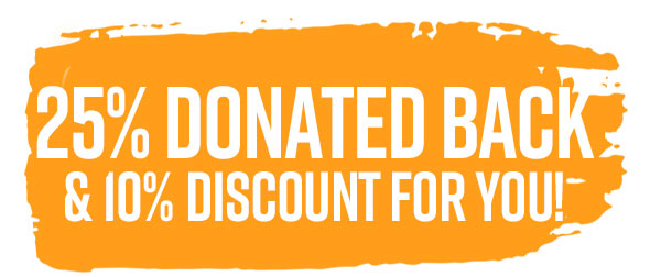 25% Donated Back & 10% Discount for you!