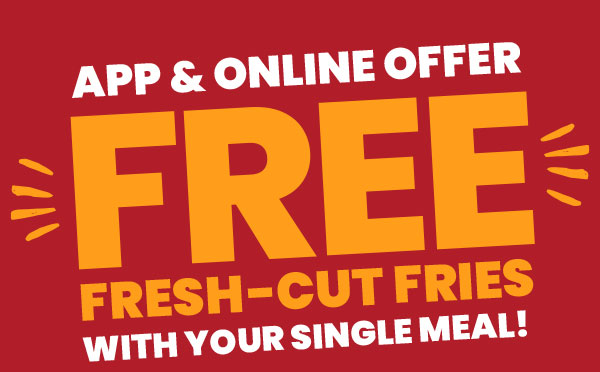 App & Online Offer: Free Fresh-Cut Fries with your Single Meal!