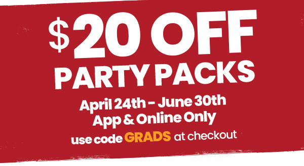 $20 off Party Packs. April 24th - June 30th. App & Online Only. Use code GRADS at checkout