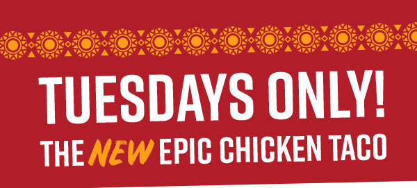 Tuesdays Only! The New Epic Chicken Taco