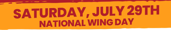 Saturday, July 29th. National Wing Day