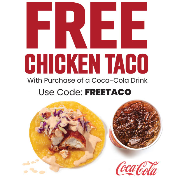 Free Chicken Taco with purchase of a Coca-Cola drink. Use code: FREETACO